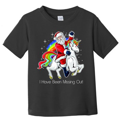 I Have Been Missing Out Santa Riding Unicorn Toddler T-Shirt
