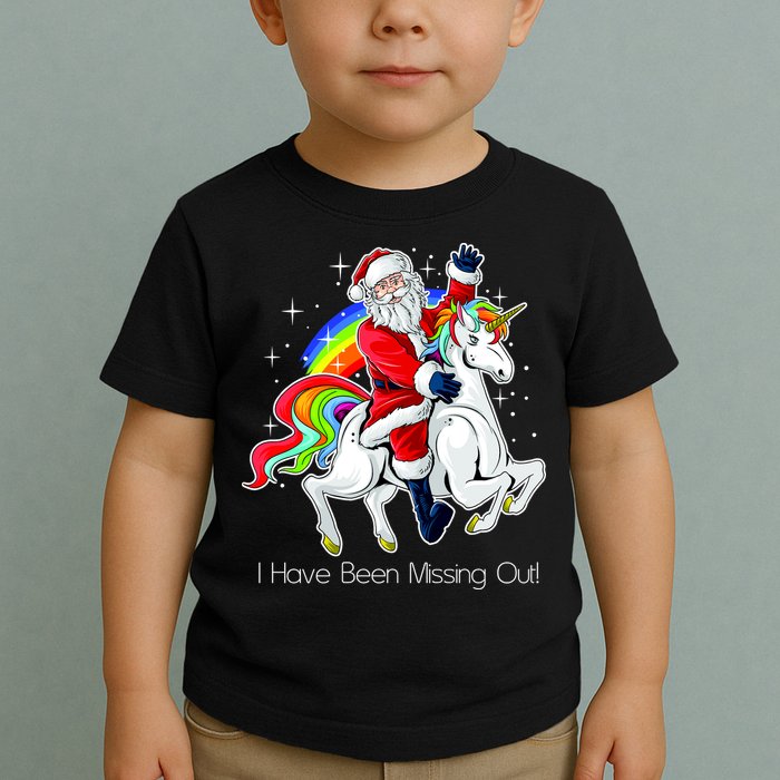 I Have Been Missing Out Santa Riding Unicorn Toddler T-Shirt