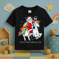 I Have Been Missing Out Santa Riding Unicorn Toddler T-Shirt