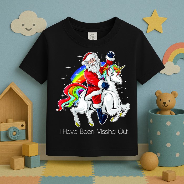 I Have Been Missing Out Santa Riding Unicorn Toddler T-Shirt