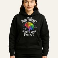 I Had Brain Surgery What's Your Excuse Brain Tumor Hoodie