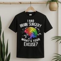 I Had Brain Surgery What's Your Excuse Brain Tumor T-Shirt