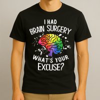 I Had Brain Surgery What's Your Excuse Brain Tumor T-Shirt