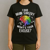 I Had Brain Surgery What's Your Excuse Brain Tumor T-Shirt
