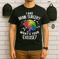 I Had Brain Surgery What's Your Excuse Brain Tumor T-Shirt
