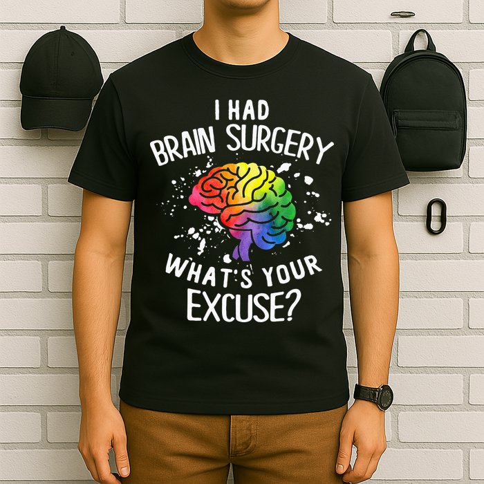 I Had Brain Surgery What's Your Excuse Brain Tumor T-Shirt