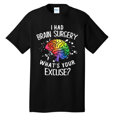 I Had Brain Surgery What's Your Excuse Brain Tumor Tall T-Shirt