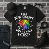 I Had Brain Surgery What's Your Excuse Brain Tumor Tall T-Shirt