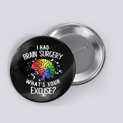 I Had Brain Surgery What's Your Excuse Brain Tumor Button