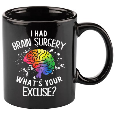 I Had Brain Surgery What's Your Excuse Brain Tumor 11oz C Handle Ceramic Mug
