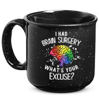I Had Brain Surgery What's Your Excuse Brain Tumor 15oz Campfire Ceramic Mug
