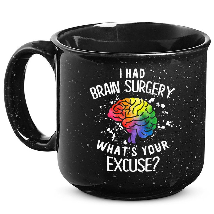 I Had Brain Surgery What's Your Excuse Brain Tumor 15oz Campfire Ceramic Mug