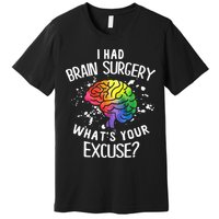 I Had Brain Surgery What's Your Excuse Brain Tumor Premium T-Shirt