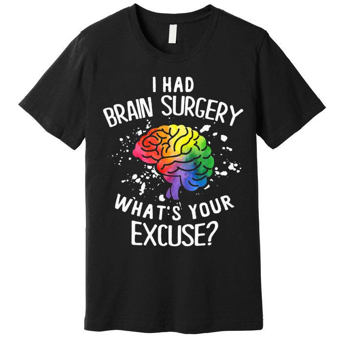 I Had Brain Surgery What's Your Excuse Brain Tumor Premium T-Shirt