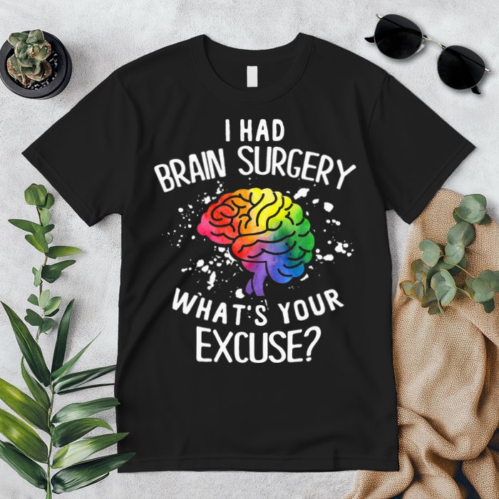 I Had Brain Surgery What's Your Excuse Brain Tumor Premium T-Shirt