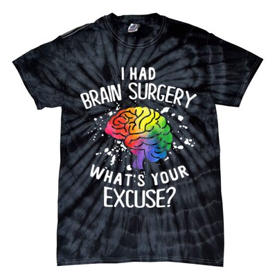 I Had Brain Surgery What's Your Excuse Brain Tumor Tie-Dye T-Shirt