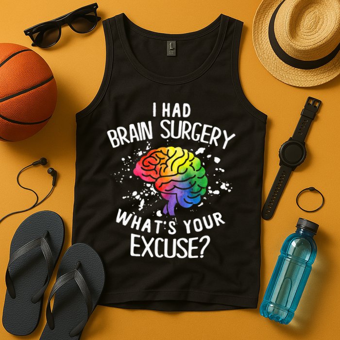 I Had Brain Surgery What's Your Excuse Brain Tumor Tank Top