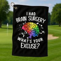 I Had Brain Surgery What's Your Excuse Brain Tumor Golf Towel