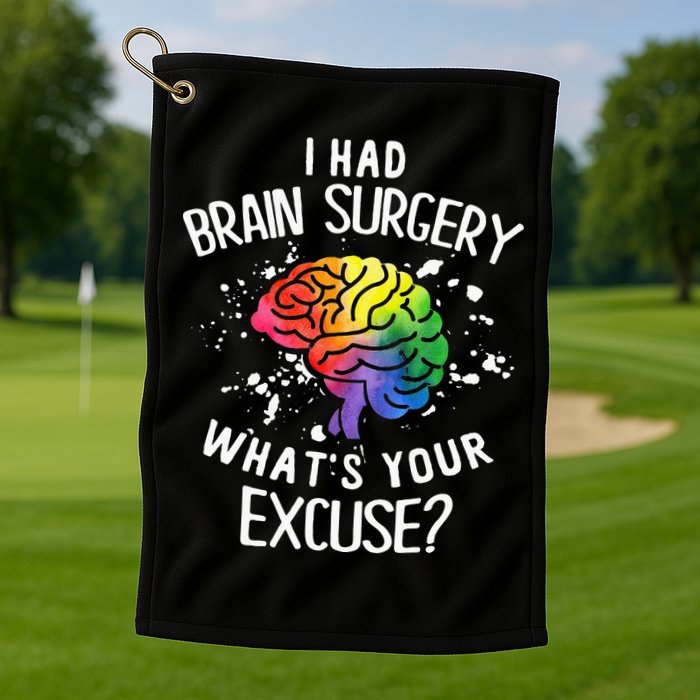 I Had Brain Surgery What's Your Excuse Brain Tumor Golf Towel
