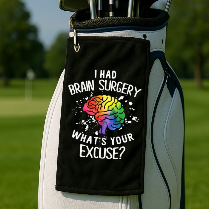 I Had Brain Surgery What's Your Excuse Brain Tumor Golf Towel