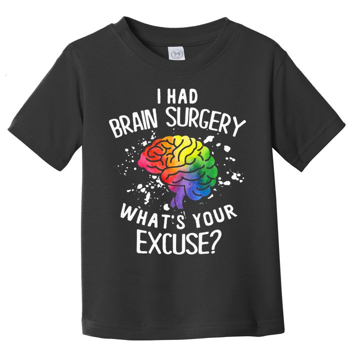 I Had Brain Surgery What's Your Excuse Brain Tumor Toddler T-Shirt