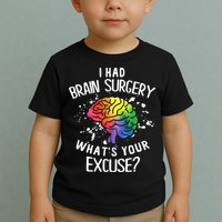 I Had Brain Surgery What's Your Excuse Brain Tumor Toddler T-Shirt