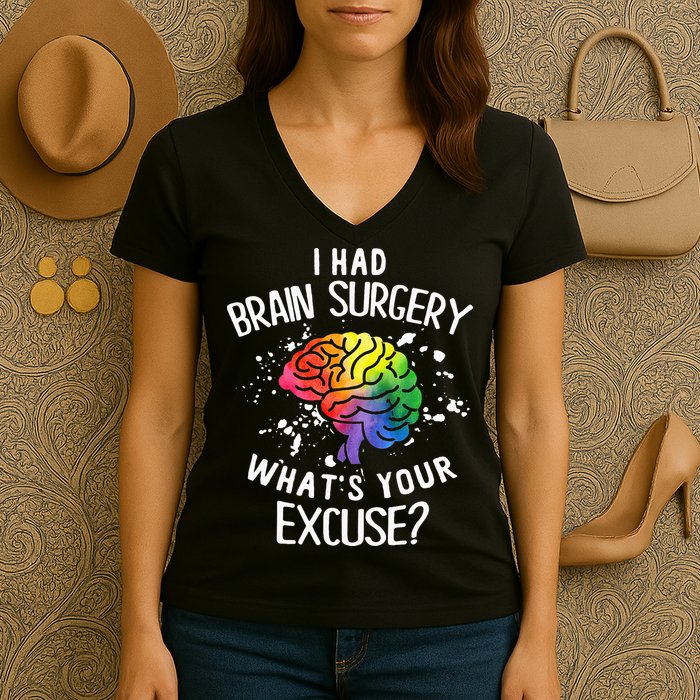I Had Brain Surgery What's Your Excuse Brain Tumor Women's V-Neck T-Shirt