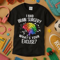 I Had Brain Surgery What's Your Excuse Brain Tumor Kids T-Shirt