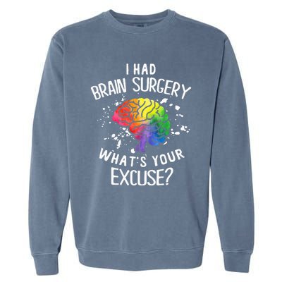 I Had Brain Surgery What's Your Excuse Brain Tumor Garment-Dyed Sweatshirt