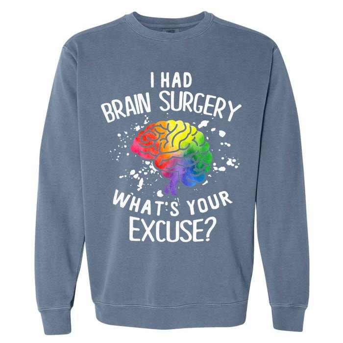 I Had Brain Surgery What's Your Excuse Brain Tumor Garment-Dyed Sweatshirt