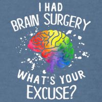 I Had Brain Surgery What's Your Excuse Brain Tumor Garment-Dyed Sweatshirt