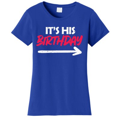 Its His Birthday Funny Boyfriend Bday Party Matching Quote Women's T-Shirt