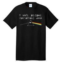 I Have Become Comfortably Numb Tall T-Shirt