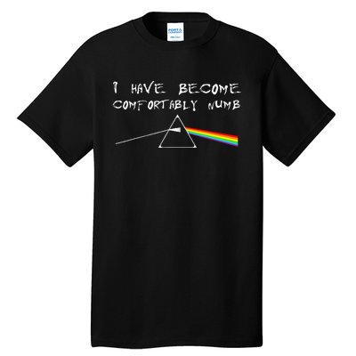 I Have Become Comfortably Numb Tall T-Shirt