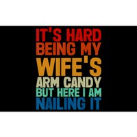 Its Hard Being My Wifes Arm Candy Here I Am Nailing It Bumper Sticker