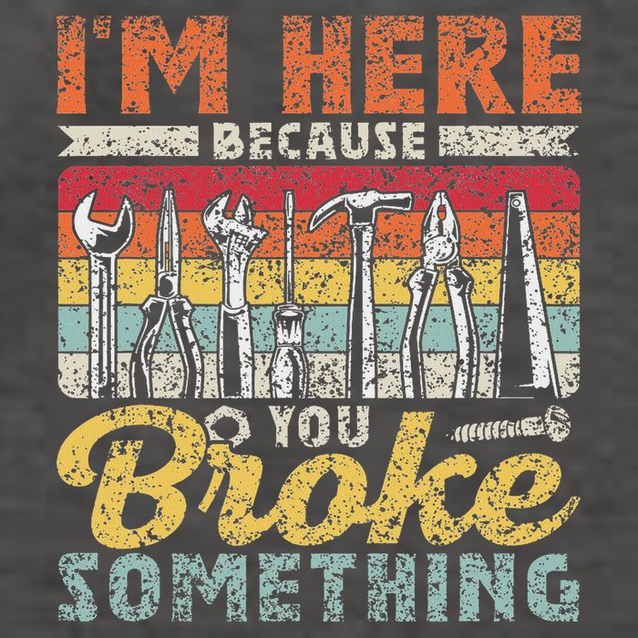 I'm Here Because You Broke Something Fixing Mr Fix It Vector Backpack