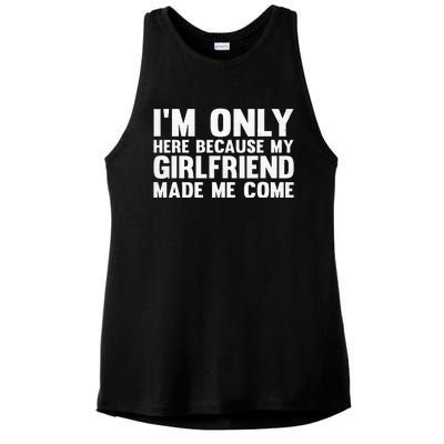 IM Here Because My Girlfriend Made Me Come Funny Boyfriend Ladies PosiCharge Tri-Blend Wicking Tank