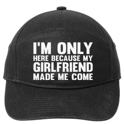 IM Here Because My Girlfriend Made Me Come Funny Boyfriend 7-Panel Snapback Hat