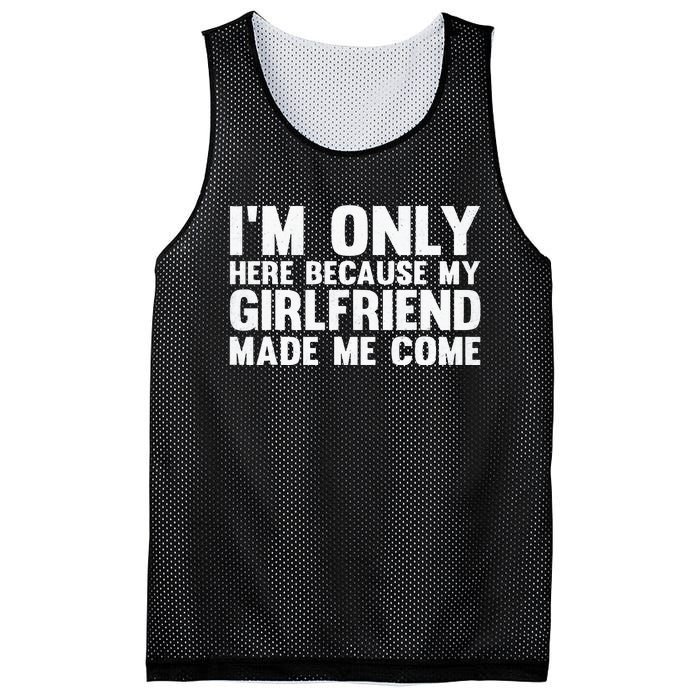 IM Here Because My Girlfriend Made Me Come Funny Boyfriend Mesh Reversible Basketball Jersey Tank