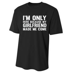 IM Here Because My Girlfriend Made Me Come Funny Boyfriend Performance Sprint T-Shirt