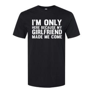 IM Here Because My Girlfriend Made Me Come Funny Boyfriend Softstyle CVC T-Shirt