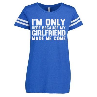 IM Here Because My Girlfriend Made Me Come Funny Boyfriend Enza Ladies Jersey Football T-Shirt