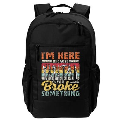 I'm Here Because You Broke Something Fixing Mr Fix It Daily Commute Backpack