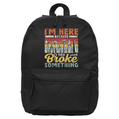 I'm Here Because You Broke Something Fixing Mr Fix It 16 in Basic Backpack
