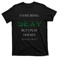 I Hate Being Sexy But I Play Hockey Funny Sport Game T-Shirt