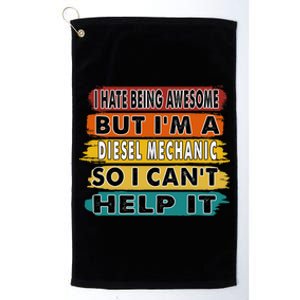 I Hate Being Awesome But I'm A Diesel Mechanic Gift Platinum Collection Golf Towel