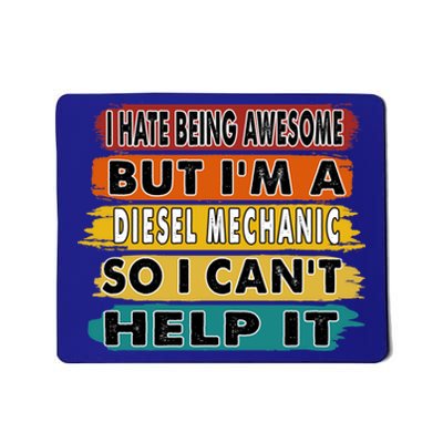 I Hate Being Awesome But I'm A Diesel Mechanic Gift Mousepad