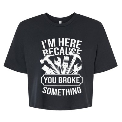 I'm Here Because You Broke Something Mechanic Bella+Canvas Jersey Crop Tee