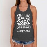 I'm Here Because You Broke Something Mechanic Women's Knotted Racerback Tank