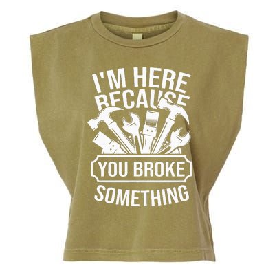 I'm Here Because You Broke Something Mechanic Garment-Dyed Women's Muscle Tee